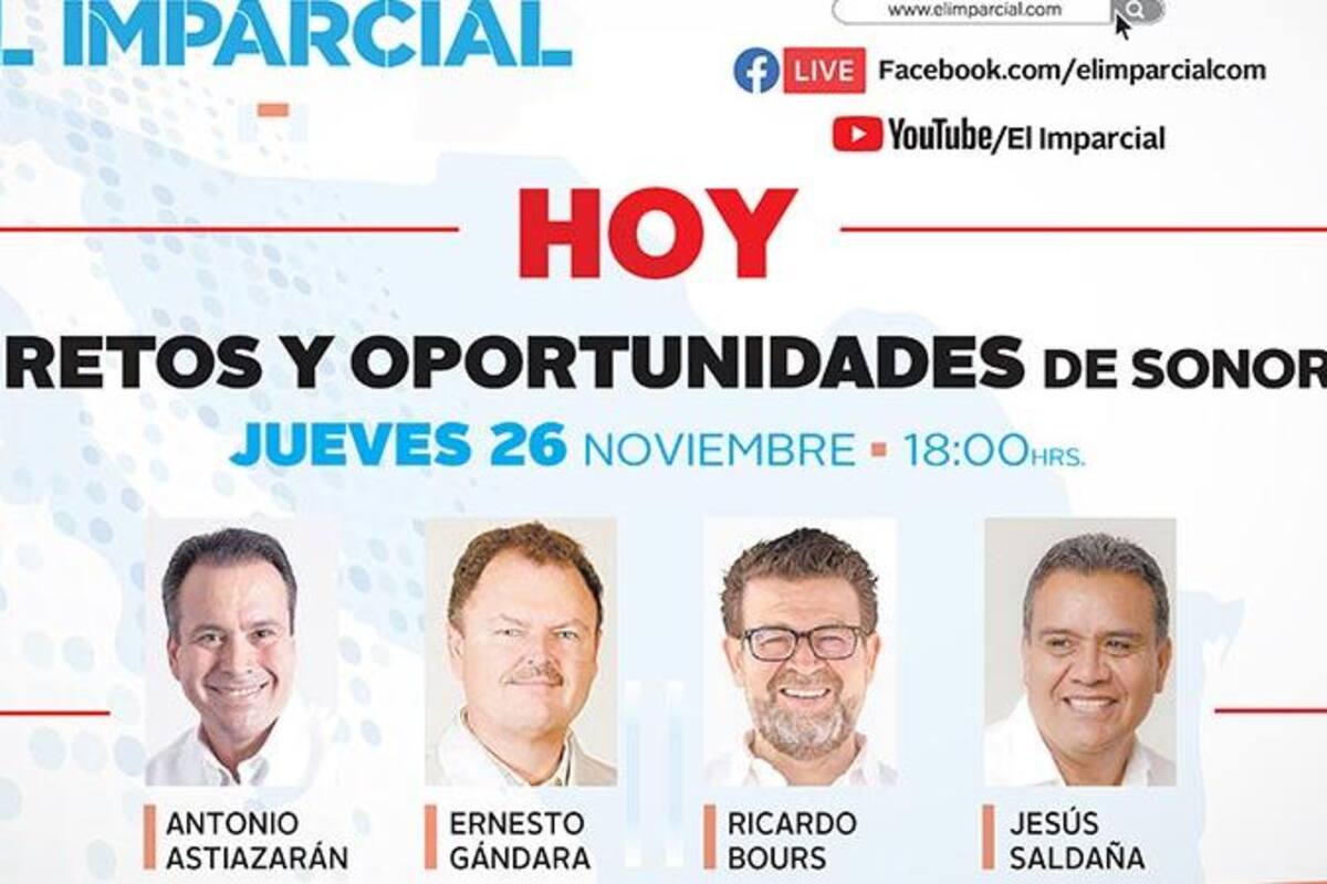 Foro de EL IMPARCIAL Retos y Oportunidades de Sonora