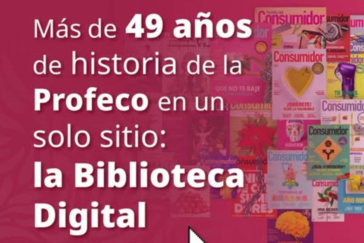 ¿Sabías que existe una Biblioteca Digital con toda la historia de la Profeco? Así puedes consultarla y cuidar tu economía