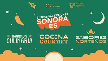 Descubre todos los detalles del "Festival del Chef Sonora 2023"